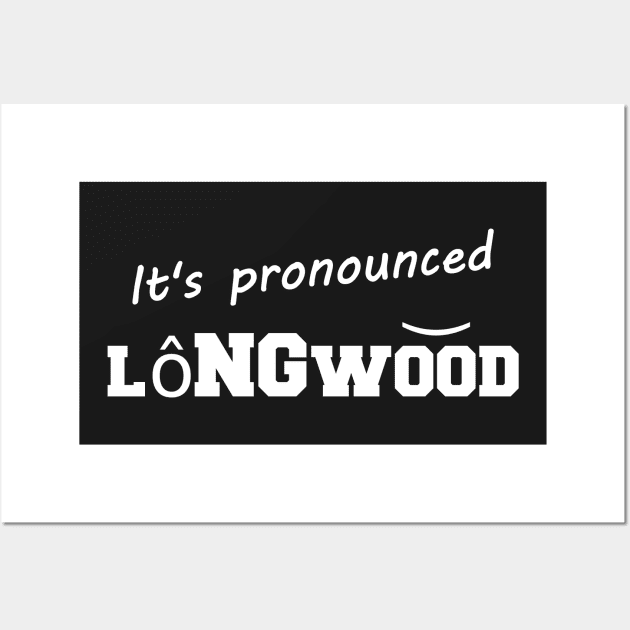 It's pronounced Longwood Wall Art by lifeisfunny